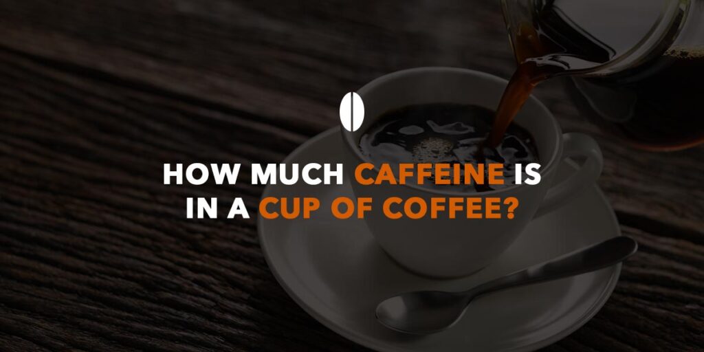 Cik daudz kofeīna ir kafijas tasē