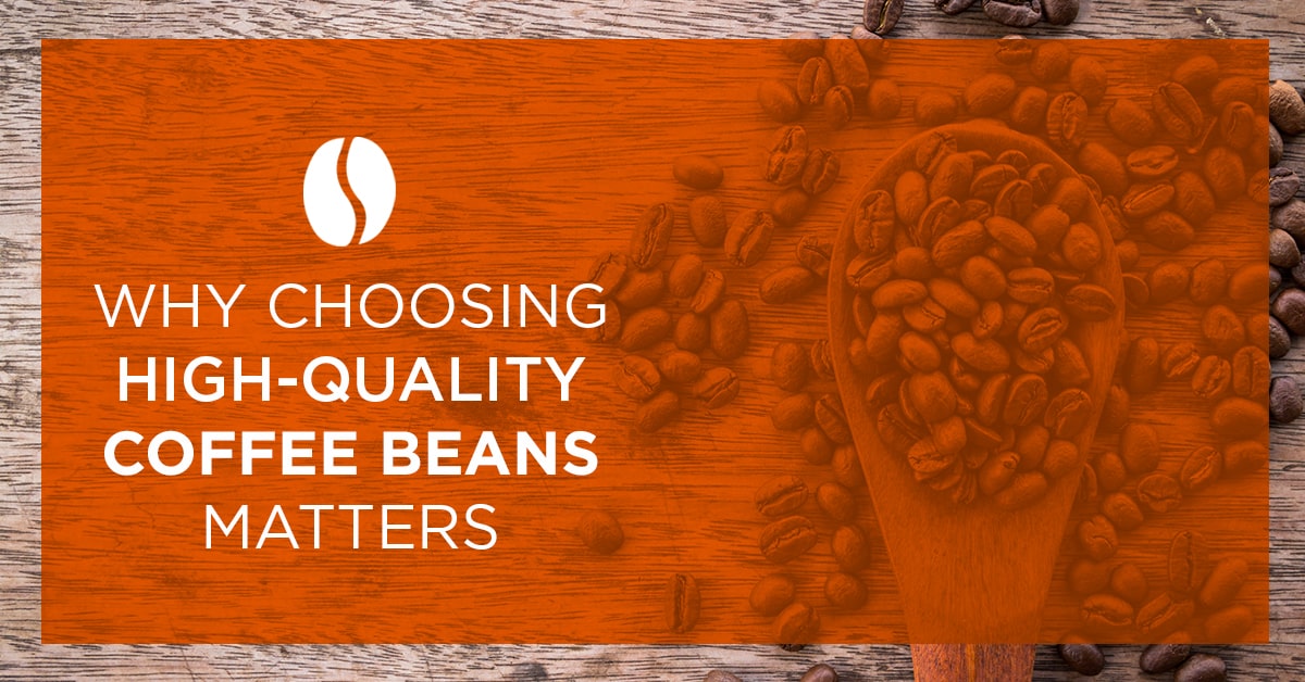 Your Coffee Beans Matter - Features of Quality Coffee Beans