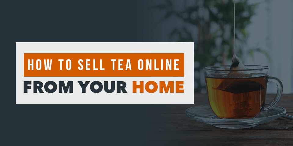 How to Sell Tea Online