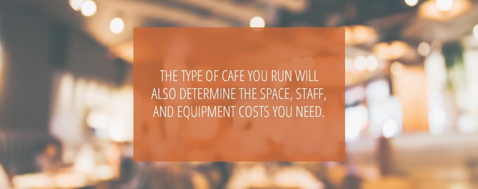 The Type Of Cafe Will Determine Other Costs