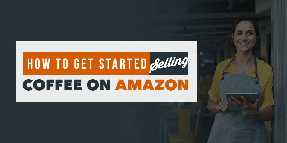 Selling Coffee on Amazon