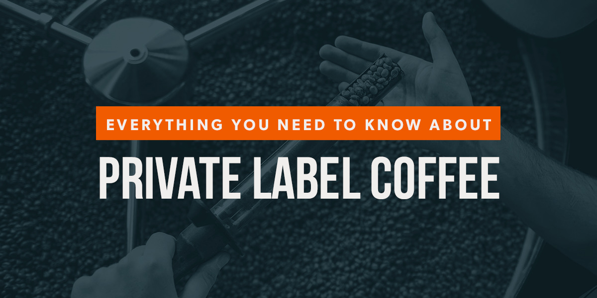 Everything you need to know about private label coffee
