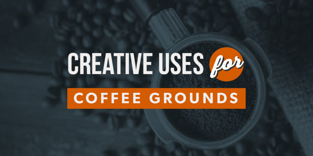 Creative Uses for Coffee Grounds